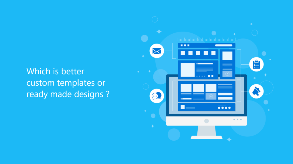 Which is better custom templates or ready made design