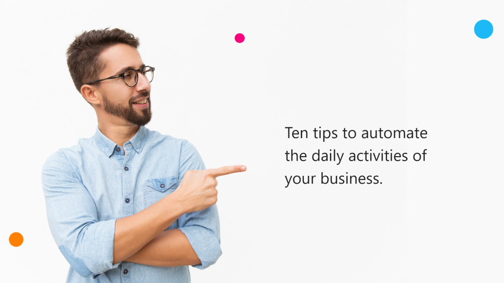 Ten tips to automate the daily activities of your business